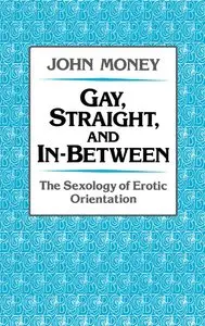 Gay, Straight, and In-Between: The Sexology of Erotic Orientation (repost)