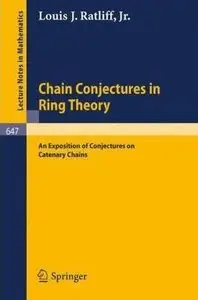 Chain Conjectures in Ring Theory: An Exposition of Conjectures on Catenary Chains (repost)