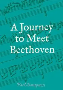 «A Journey to Meet Beethoven» by Pat Champness