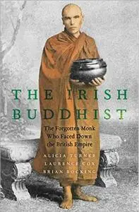 The Irish Buddhist: The Forgotten Monk who Faced Down the British Empire