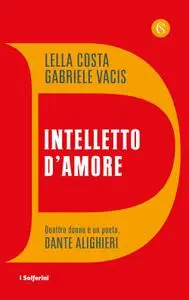 Lella Costa, Gabriele Vacis - Intelletto d’amore. Quattro donne e un poeta, Dante Alighieri