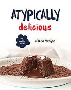 Atypically Delicious: IOU a Recipe