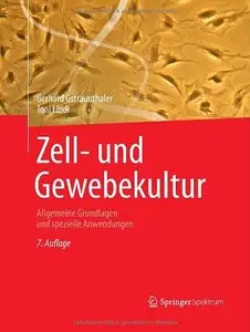 Zell- und Gewebekultur: Allgemeine Grundlagen und spezielle Anwendungen, Auflage: 7