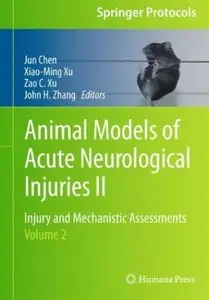 Animal Models of Acute Neurological Injuries II: Injury and Mechanistic Assessments, Volume 2 (repost)