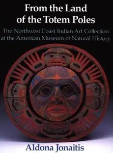 From the Land of the Totem Poles: The Northwest Coast Indian Art Collection at the American Museum of Natural History