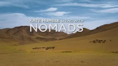 BBC - Kate Humble: Living with Nomads (2015)