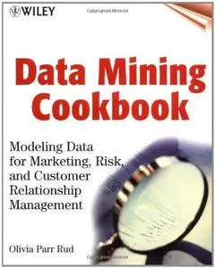 Data Mining Cookbook: Modeling Data for Marketing, Risk and Customer Relationship Management (Repost)