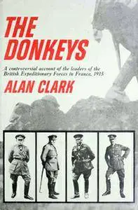 The Donkeys: A Controversial Account of the Leaders of the  British Expeditionary Forces in France, 1915