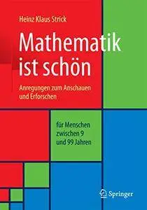 Mathematik ist schön: Anregungen zum Anschauen und Erforschen für Menschen zwischen 9 und 99 Jahren (repost)