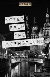 «Notes From The Underground» by Fyodor Dostoyevsky