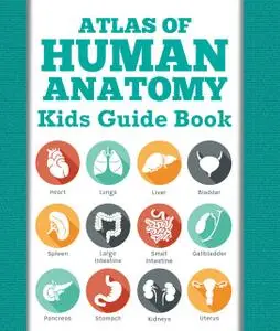«Atlas Of Human Anatomy: Kids Guide Book» by Speedy Publishing LLC