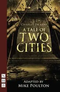 «A Tale of Two Cities (stage version) (NHB Modern Plays)» by Charkes Dickens