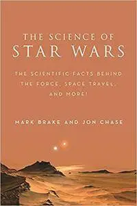 The Science of Star Wars: The Scientific Facts Behind the Force, Space Travel, and More!