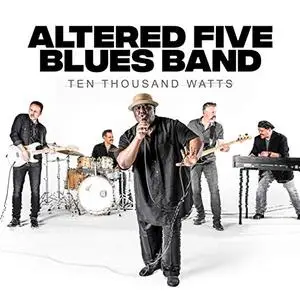 Altered Five Blues Band - Ten Thousand Watts (2019)