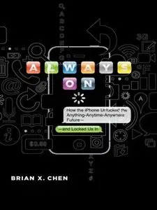 Always On: How the iPhone Unlocked the Anything-Anytime-Anywhere Future--and Locked Us In (Repost)