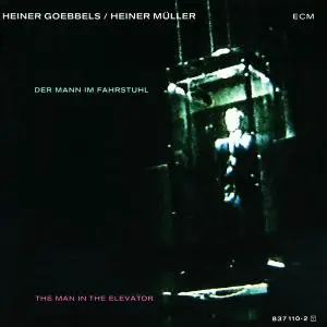 Heiner Goebbels / Heiner Müller - Der Mann im Fahrstuhl (The Man In The Elevator) (1988)