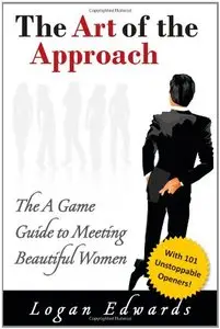 The Art of the Approach: The A Game Guide to Meeting Beautiful Women (repost)