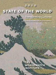 State of the World 2010: Transforming Cultures: From Consumerism to Sustainability (State of the World (Paperback))