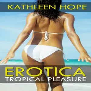 «Erotica - Tropical Pleasure» by Kathleen Hope