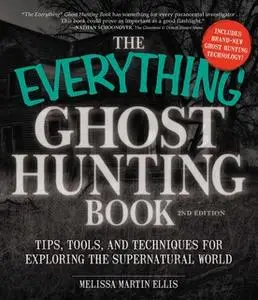 «The Everything Ghost Hunting Book: Tips, tools, and techniques for exploring the supernatural world» by Melissa Martin