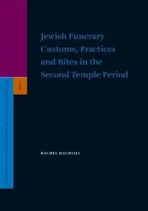 Jewish Funerary Customs, Practices And Rites In The Second Temple Period (Supplements to the Journal for the Study of Judaism)