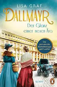 Dallmayr. Der Glanz einer neuen Ära: Roman. Die hinreißende Bestseller-Saga geht weiter