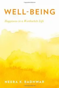 Well-Being: Happiness in a Worthwhile Life by Neera K. Badhwar [Repost]