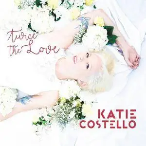 Katie Costello - Twice The Love (2017)