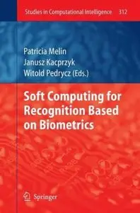 Soft Computing for Recognition based on Biometrics (Studies in Computational Intelligence)