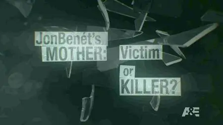 JonBenet's Mother: Victim or Killer (2016)