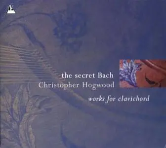 The Secret Bach / Christopher Hogwood 