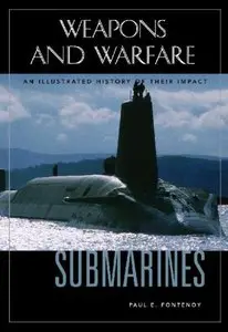 Submarines: An Illustrated History of Their Impact 