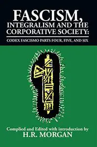 Fascism, Integralism and the Corporative Society - Codex Fascismo Parts Four, Five and Six