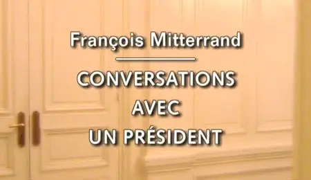 [documentary] François Mitterrand: Conversations avec un Président - Jean-Pierre Elkabbach (2001)