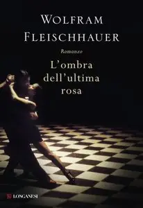 Wolfram Fleischhauer - L’Ombra dell’ultima rosa