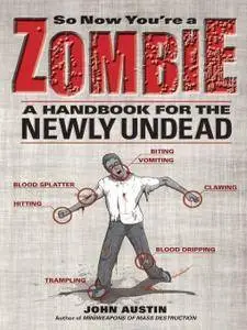 So Now You're a Zombie: A Handbook for the Newly Undead (Repost)