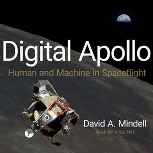 «Digital Apollo: Human and Machine in Spaceflight» by David A. Mindell