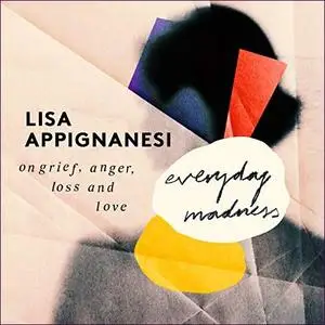 Everyday Madness: On Grief, Anger, Loss and Love [Audiobook]