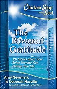 Chicken Soup for the Soul: The Power of Gratitude: 101 Stories about How Being Thankful Can Change Your Life