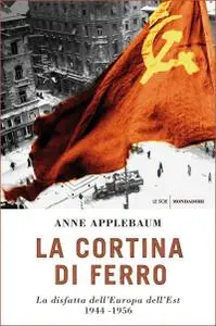 Anne Applebaum - La cortina di ferro. La disfatta dell'Europa dell'Est 1944-1956 (Repost)