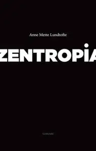 «Zentropia» by Anne Mette Lundtofte