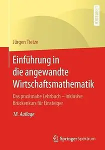 Einführung in die angewandte Wirtschaftsmathematik: Das praxisnahe Lehrbuch - inklusive Brückenkurs für Einsteiger