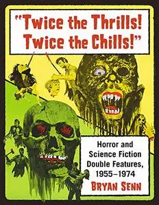 "Twice the Thrills! Twice the Chills!": Horror and Science Fiction Double Features, 1955-1974