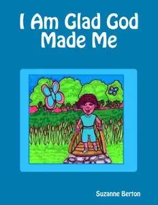 «I Am Glad God Made Me» by Suzanne Berton