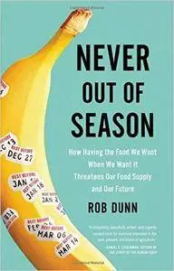 Never Out of Season: How Having the Food We Want When We Want It Threatens Our Food Supply and Our Future