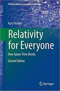 Relativity for Everyone: How Space-Time Bends (Undergraduate Lecture Notes in Physics)