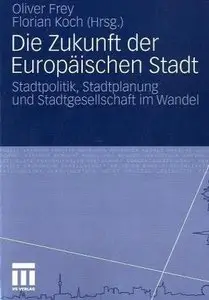Die Zukunft der Europäischen Stadt: Stadtpolitik, Stadtplanung und Stadtgesellschaft im Wandel (repost)