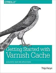 Getting Started with Varnish Cache: Accelerate Your Web Applications [Kindle Edition]
