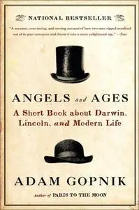 Angels and Ages: A Short Book About Darwin, Lincoln, and Modern Life