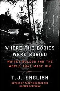 Where the Bodies Were Buried: Whitey Bulger and the World That Made Him (Repost)
